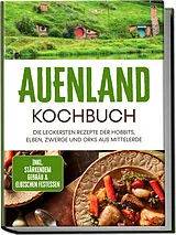 Kartonierter Einband Auenland Kochbuch: Die leckersten Rezepte der Hobbits, Elben, Zwerge und Orks aus Mittelerde - inkl. stärkendem Gebräu & elbischen Festessen von Naira Lilienthal