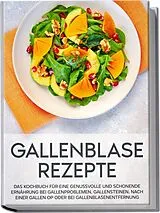 Kartonierter Einband Gallenblase Rezepte: Das Kochbuch für eine genussvolle und schonende Ernährung bei Gallenproblemen, Gallensteinen, nach einer Gallen OP oder bei Gallenblasenentfernung von Sabrina Kast