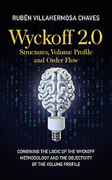 E-Book (epub) Wyckoff 2.0: Structures, Volume Profile and Order Flow von Rubén Villahermosa