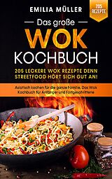 E-Book (epub) Das große Wok Kochbuch - 205 leckere Wok Rezepte von Emilia Müller