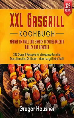 E-Book (epub) Das XXL Gasgrill Kochbuch von Gregor Hausner