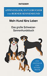 E-Book (epub) Appenzeller, Entlebucher und Berner Sennenhund von Mein Hund Fürs Leben Ratgeber