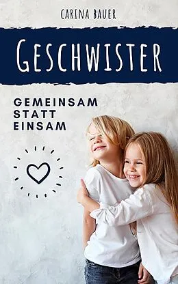 E-Book (epub) GESCHWISTER - Gemeinsam statt einsam von Carina Bauer