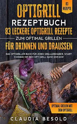 E-Book (epub) Optigrill Rezeptbuch - 83 leckere Optigrill Rezepte von Claudia Besold