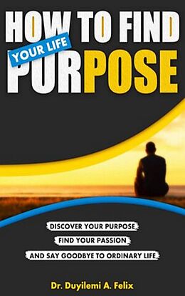 eBook (epub) How to Find Your Life Purpose de Duyilemi Akindele Felix