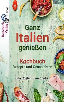 E-Book (epub) Ganz Italien genießen - Kochbuch von Ina Coelen-Simeonidis