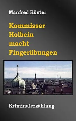 E-Book (epub) Kommissar Holbein macht Fingerübungen von Manfred Rüster