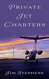 eBook (epub) Private Jet Charters de Jim Stephens