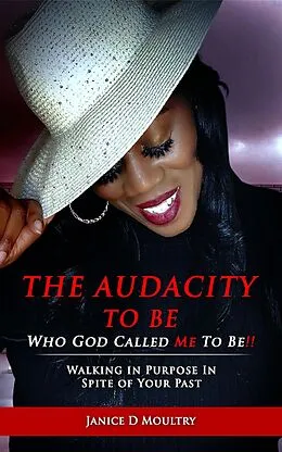 E-Book (epub) The Audacity to Be Who God Called ME to Be! von Janice D. Moultry