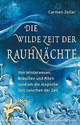 Kartonierter Einband Die wilde Zeit der Rauhnächte von Carmen Zeiler