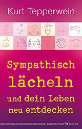 Kartonierter Einband Sympathisch lächeln und dein Leben neu entdecken von Kurt Tepperwein