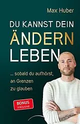 Kartonierter Einband Du kannst dein Ändern leben von Huber Max