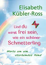 Fester Einband Und du wirst frei sein, wie ein schöner Schmetterling von Elisabeth Kübler-Ross