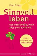 E-Book (epub) Sinnvoll leben - was wirklich trägt, wenn alles andere zerbricht von Klaus G. Lieg