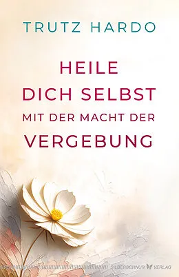 E-Book (epub) Heile dich selbst mit der Macht der Vergebung von Trutz Hardo