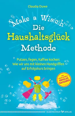 E-Book (epub) Die Haushaltsglück-Methode  Make a Wis(c)h von Claudia Duwe