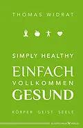 E-Book (epub) Simply healthy  einfach vollkommen gesund von Thomas Widrat