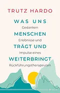 E-Book (epub) Was uns Menschen trägt und weiterbringt von Trutz Hardo