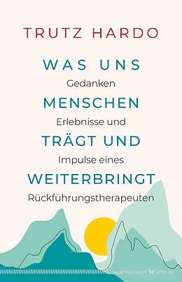 E-Book (epub) Was uns Menschen trägt und weiterbringt von Trutz Hardo
