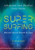 E-Book (epub) Supersurfing  Reisen durch Raum &amp; Zeit von Johannes von Buttlar, Trutz Hardo