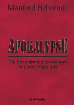 E-Book (epub) Apokalypse: Die Erde dreht sich weiter - mit oder ohne uns von Manfred Behrendt