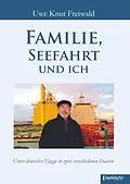 E-Book (epub) Familie, Seefahrt und ich von Uwe Knut Freiwald