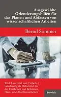 E-Book (epub) Ausgewählte Orientierungshilfen für das Planen und Abfassen von wissenschaftlichen Arbeiten von Bernd Sommer