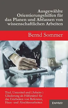 E-Book (epub) Ausgewählte Orientierungshilfen für das Planen und Abfassen von wissenschaftlichen Arbeiten von Bernd Sommer