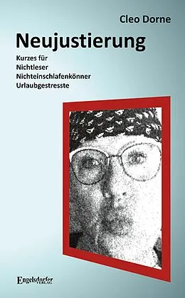 E-Book (epub) Neujustierung: Kurzes für Nichtleser, Nichteinschlafenkönner und Urlaubgestresste von Cleo Dorne