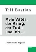 E-Book (epub) Mein Vater, der Krieg, der Tod - und ich ... von Till Bastian