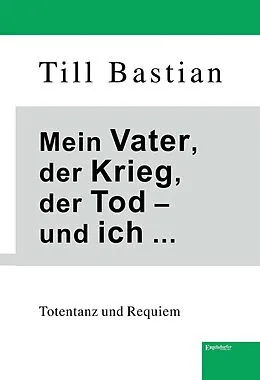 E-Book (epub) Mein Vater, der Krieg, der Tod - und ich ... von Till Bastian