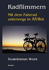 Fester Einband Radflimmern - Mit dem Fahrrad unterwegs in Afrika von Souleimman Wenk