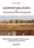 E-Book (epub) Kommunikation im geteilten Deutschland von Claudia Stosik
