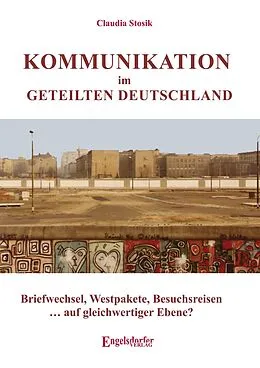 E-Book (epub) Kommunikation im geteilten Deutschland von Claudia Stosik
