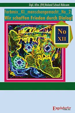 E-Book (epub) Farbmix_KI_menschengemacht_No_2: Wir schaffen Frieden durch Dialog! von Roland Scheel-Rübsam