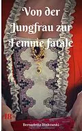 E-Book (epub) Von der Jungfrau zur Femme fatale von Bernadette Binkowski