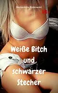 E-Book (epub) Weiße Bitch und schwarzer Stecher von Bernadette Binkowski