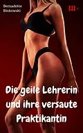 E-Book (epub) Die geile Lehrerin und ihre versaute Praktikantin von Bernadette Binkowski