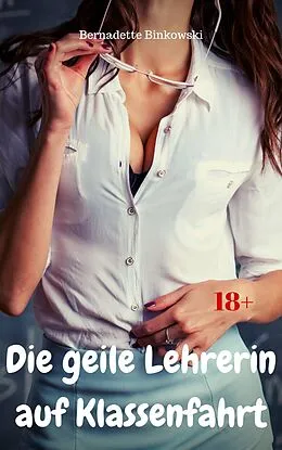 E-Book (epub) Die geile Lehrerin auf Klassenfahrt von Bernadette Binkowski