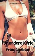 E-Book (epub) Für andere Kerle freigegeben von Bernadette Binkowski