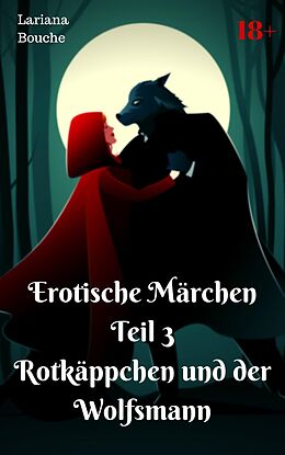 E-Book (epub) Erotische Märchen Teil 3 Rotkäppchen und der Wolfsmann von Lariana Bouche