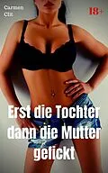 E-Book (epub) Erst die Tochter dann die Mutter gefickt von Carmen Clit