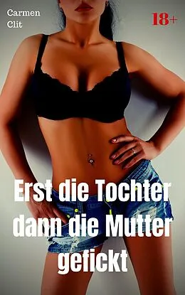 E-Book (epub) Erst die Tochter dann die Mutter gefickt von Carmen Clit