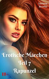 E-Book (epub) Erotische Märchen - Teil 7 - Rapunzel von Lariana Bouche