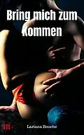 E-Book (epub) Bring mich zum Kommen von Lariana Bouche