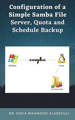 eBook (epub) Configuration of a Simple Samba File Server, Quota and Schedule Backup de Dr. Hidaia Mahmood Alassouli