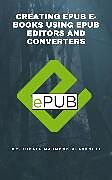 E-Book (epub) Creating EPUB E-books Using EPUB Editors and Converters von Dr. Hidaia Mahmood Alassouli