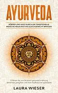 E-Book (epub) Ayurveda - Körper und Geist durch die traditionelle indische Heilkunst ins Gleichgewicht bringen von Laura Wieser