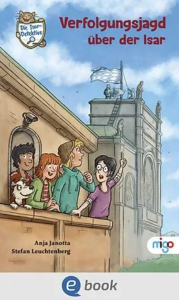 E-Book (epub) Die Isar-Detektive 5. Verfolgungsjagd über der Isar von Anja Janotta