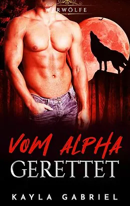 E-Book (epub) Vom Alpha gerettet von Kayla Gabriel